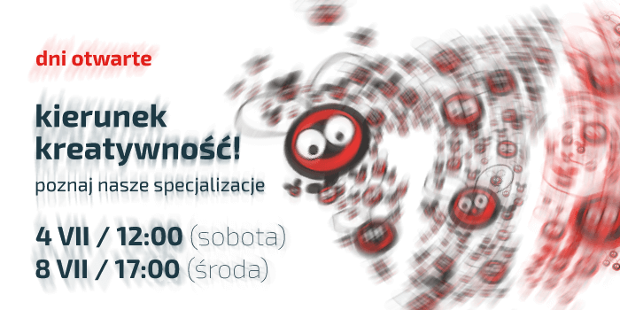 Dni otwarte - Kierunek kreatywność! Poznaj nasze specjalizacje. - 4 VII 2020 r. o 17:00 i 8 VII 2020 r. o 17:00